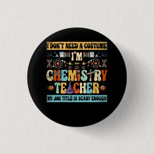 I Don't Need A Costume I'm Chemistry Teacher Cool 3 Cm Round Badge