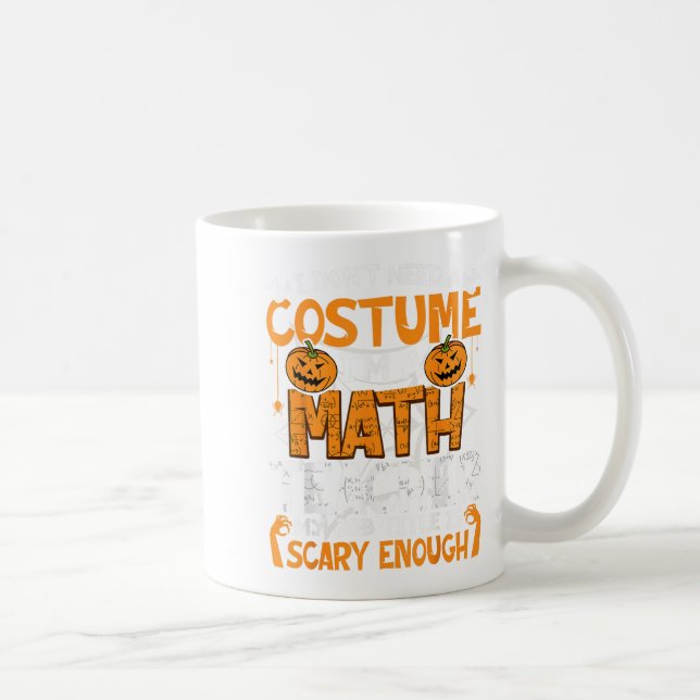 I Don't Need A Costume I'm Math Teacher Costume Ha Coffee Mug (Right)