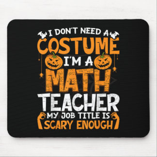 I Don't Need A Costume I'm Math Teacher Costume Ha Mouse Pad