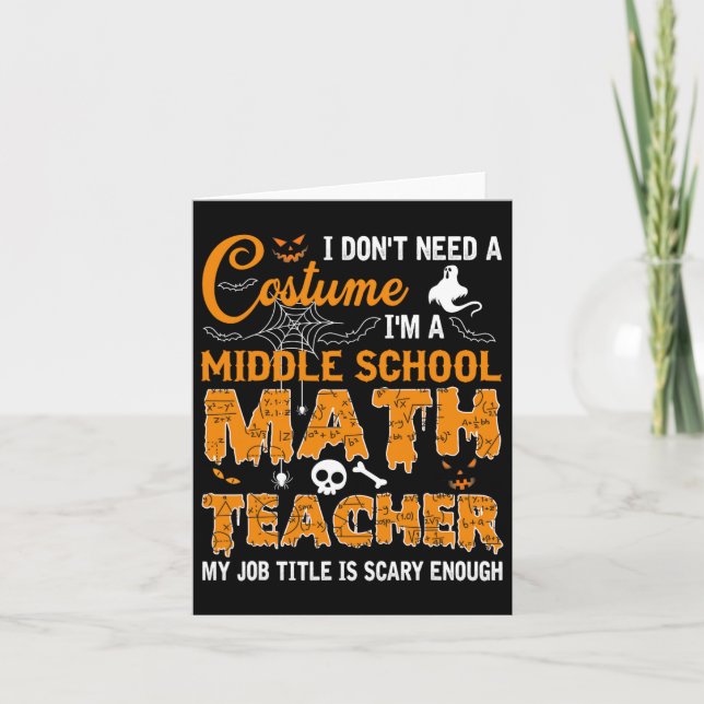 I Don't Need A Costume Middle School Math Teacher  Card (Front)