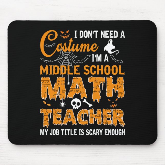 I Don't Need A Costume Middle School Math Teacher  Mouse Pad (Front)