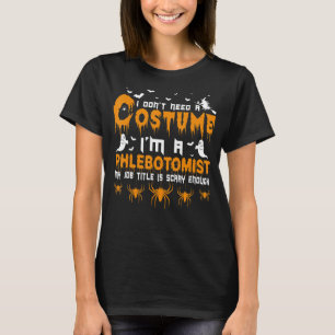 I Don't Need A Costume Phlebotomist Halloween T-Shirt
