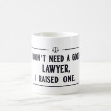 I DON'T NEED A GOOD LAWYER, I RAISED ONE