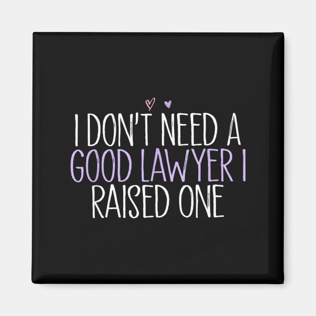 I Don't Need A Good Lawyer I Raised One  Magnet (Front)