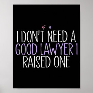 I Don't Need A Good Lawyer I Raised One  Poster