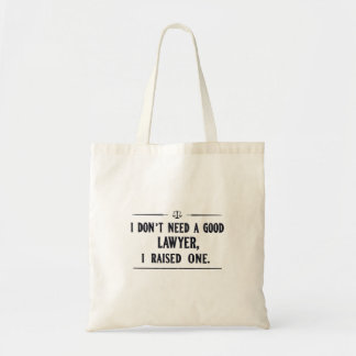 I DON'T NEED A GOOD LAWYER, I RAISED ONE TOTE BAG
