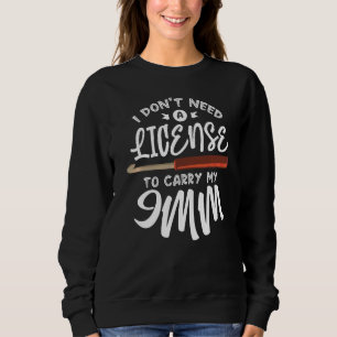 I Don't Need A License To Carry My 9mm  Knitting Sweatshirt