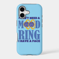 I Don't Need A Mood Ring I Have A Face