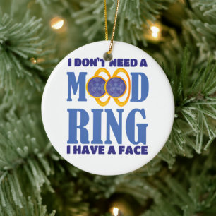 I Don't Need A Mood Ring I Have A Face Ceramic Ornament
