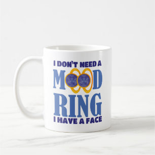 I Don't Need A Mood Ring I Have A Face Coffee Mug