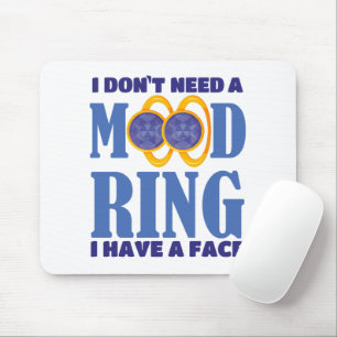 I Don't Need A Mood Ring I Have A Face Mouse Pad