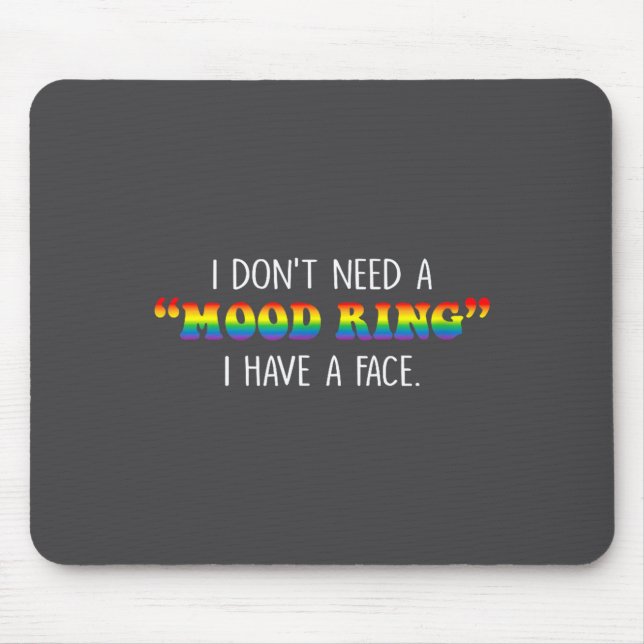 I Don't Need A Mood Ring I Have A Face  Mouse Pad (Front)