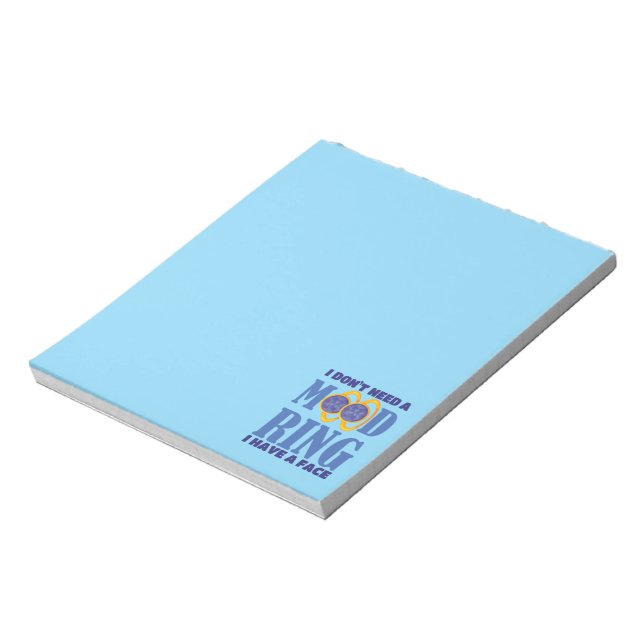 I Don't Need A Mood Ring I Have A Face Notepad (Rotated)