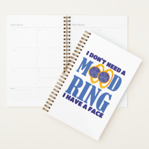 I Don't Need A Mood Ring I Have A Face Planner