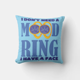 I Don't Need A Mood Ring I Have A Face Throw Pillo Cushion