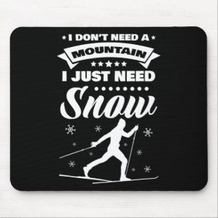 I Don't Need A Mountain I Just Need Snow Cross Cou Mouse Pad