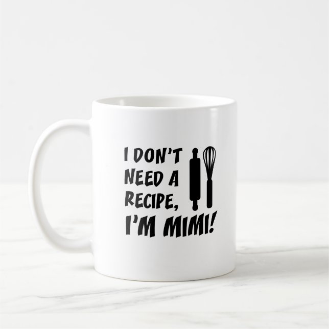 I Don't Need A Recipe I'm Mimi Grandmother Coffee Mug (Left)