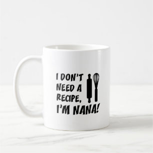 I Don't Need A Recipe I'm Nana Grandmother Coffee Mug