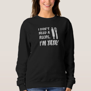 I Don't Need A Recipe I'm Yaya Greek Grandmother Sweatshirt