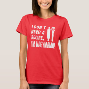 I Don't Need A Recipe Nagymama T-Shirt