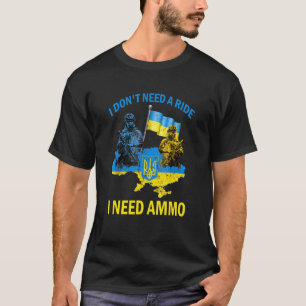 I Don't Need A Ride I Need Ammo 1 T-Shirt