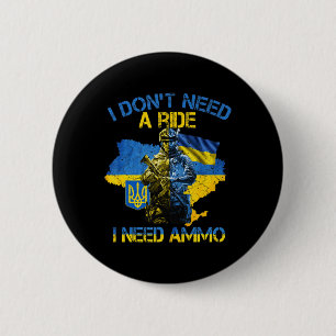 I Don't Need A Ride I Need Ammo Proud Support Ukra 6 Cm Round Badge