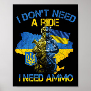 I Don't Need A Ride I Need Ammo Proud Support Ukra Poster