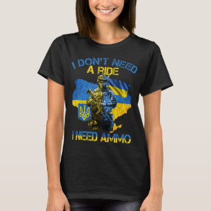 I Don't Need A Ride I Need Ammo Proud Support Ukra T-Shirt