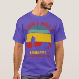 I Dont Need A Therapist I Go Camping Often Family T-Shirt