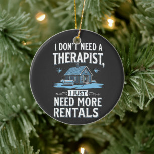 I Don't Need a Therapist I Just Need More Rentals Ceramic Ornament