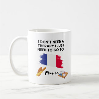 I don't need a therapy France Coffee Mug