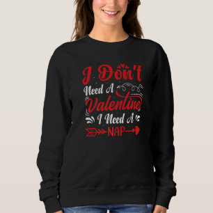 I Don't Need A Valentine I Need A Nap Anti Valenti Sweatshirt
