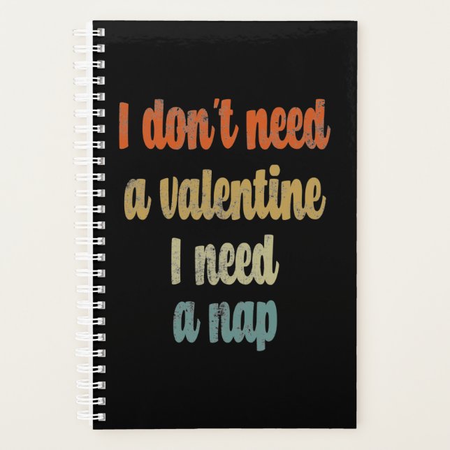 I Don't Need A Valentine I Need A Nap |Funny quote Planner (Front)