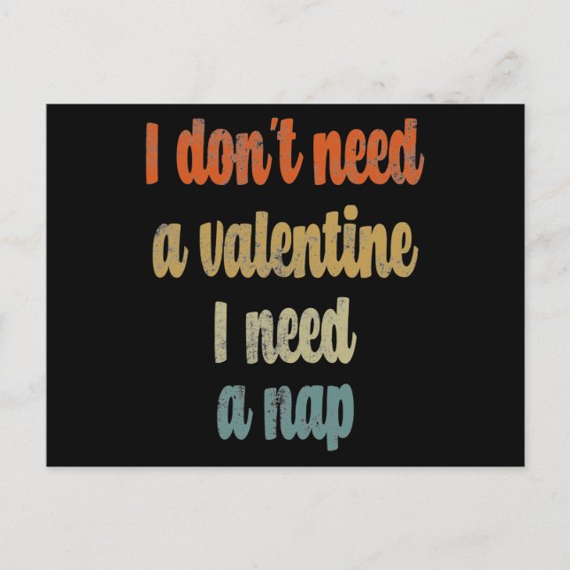 I Don't Need A Valentine I Need A Nap |Funny quote Postcard (Front)