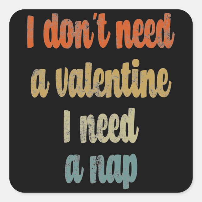 I Don't Need A Valentine I Need A Nap |Funny quote Square Sticker (Front)