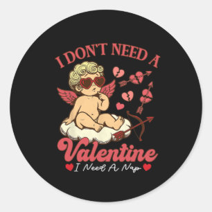 I Don't Need A Valentine I Need A Nap Funny Valent Classic Round Sticker