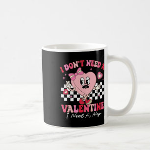 I Don't Need A Valentine I Need A Nap Funny Valent Coffee Mug