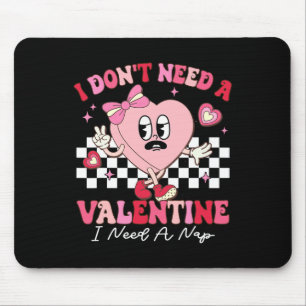 I Don't Need A Valentine I Need A Nap Funny Valent Mouse Pad