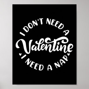 I Don't Need A Valentine I Need A Nap Funny Valent Poster