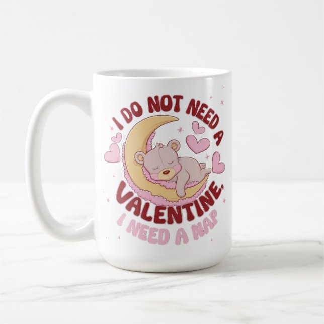 I Don't Need a Valentine, I Need a Nap Mug (Left)