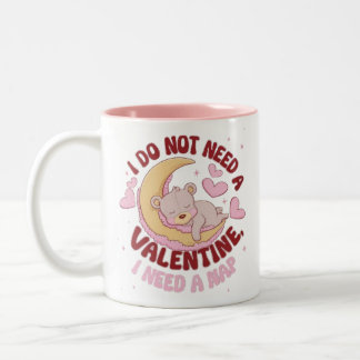 I Don't Need a Valentine, I Need a Nap Mug