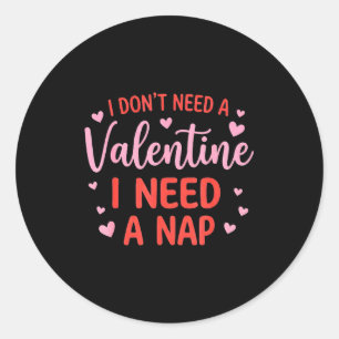 I don't need a valentine i need a nap napping humo classic round sticker