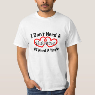 I Don't Need A Valentine, I Need A Nap t-shirt