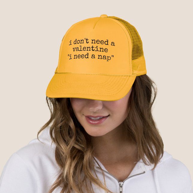 I DON'T NEED A VALENTINE I NEED A NAP  TRUCKER HAT (In Situ)