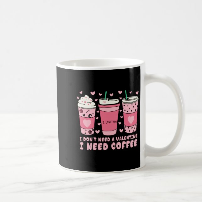 I Dont Need A Valentine I Need Coffee Anti Valent  Coffee Mug (Right)