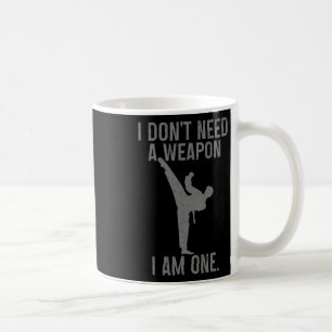 I Don't Need A Weapon Am One Karate Jiu Jitsu Kung Coffee Mug