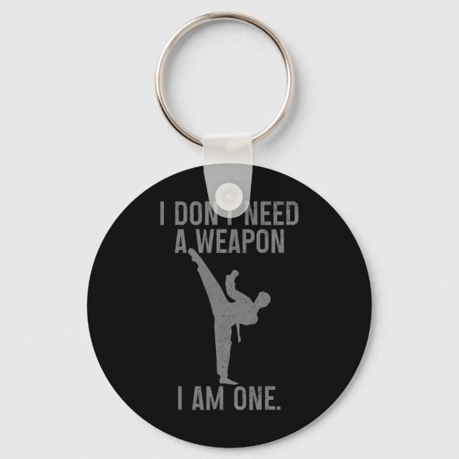 I Don't Need A Weapon Am One Karate Jiu Jitsu Kung Key Ring (Front)