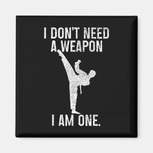 I Don't Need A Weapon Am One Karate Jiu Jitsu Kung Magnet