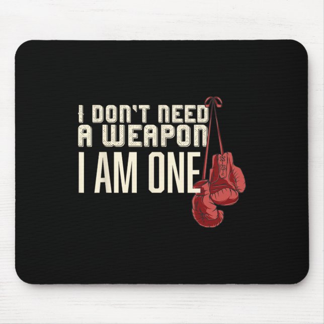 I Don't Need A Weapon Boxing Gloves Boxer Gift For Mouse Pad (Front)