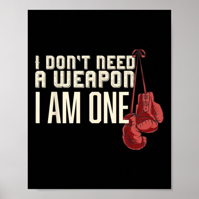 I Don't Need A Weapon Boxing Gloves Boxer Gift For Poster (Front)